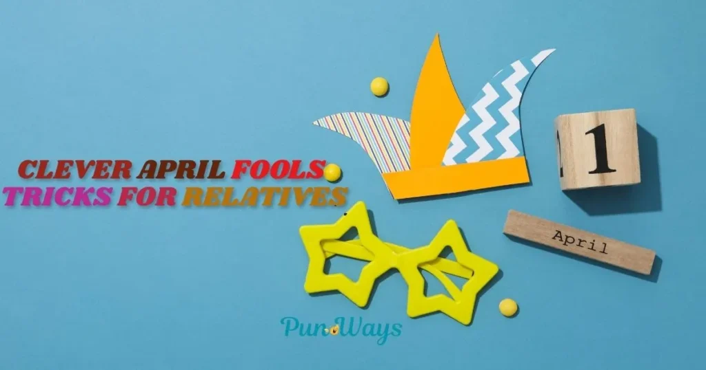 Clever April Fools Tricks For Relatives